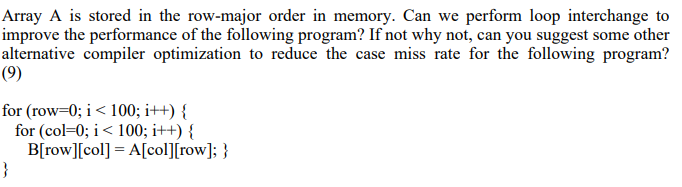 Array A is stored in the row-major order in memory. Can we perform loop interchange to improve the performance of the followi