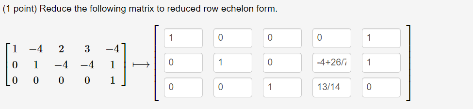 Solved (1 point) Reduce the following matrix to reduced row | Chegg.com