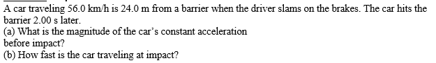 Solved A car traveling 56.0 km/h is 24.0 m from a barrier | Chegg.com