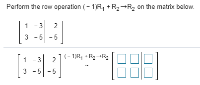 Solved Perform the row operation 1 R1 R2 R2 on the Chegg