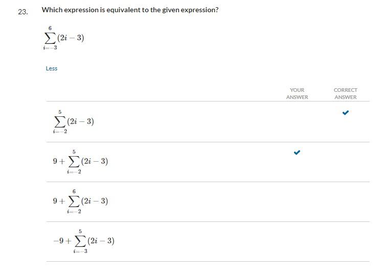 23. Which expression is equivalent to the given expression?
\[
\sum_{i=-3}^{6}(2 i-3)
\]
Less
\[
\sum_{i=-2}^{5}(2 i-3)
\]
\[