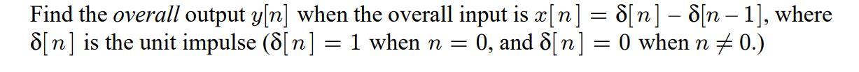 Solved ) Find the overall output y[n] when the overall input | Chegg.com