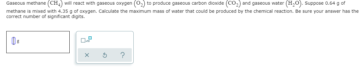 Solved Gaseous methane (CH4) will react with gaseous oxygen | Chegg.com