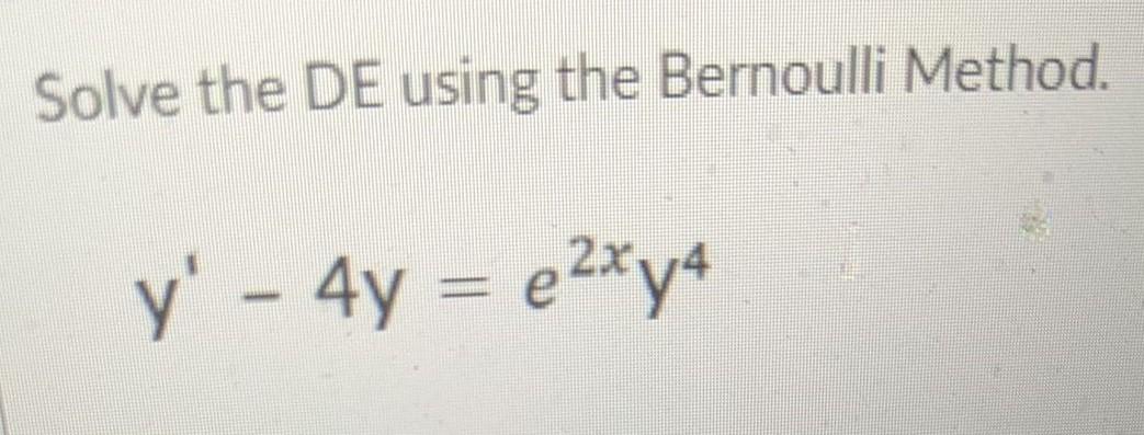 Solved Solve the DE using the Bernoulli Method. y' - 4y = | Chegg.com