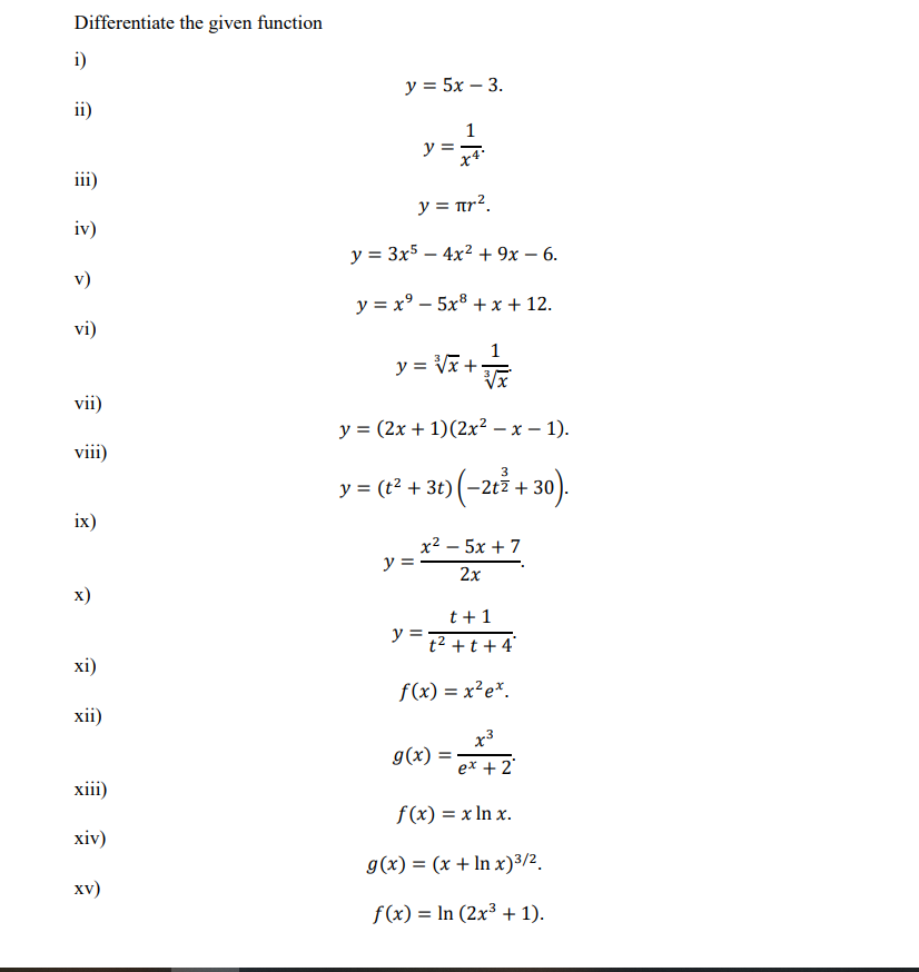 Differentiate the given function i) ii) \[ y=5 x-3 \] iii) \[ y=\frac{1}{x^{4}} \] iv) \[ y=\pi r^{2} . \] v) \[ y=3 x^{5}-4