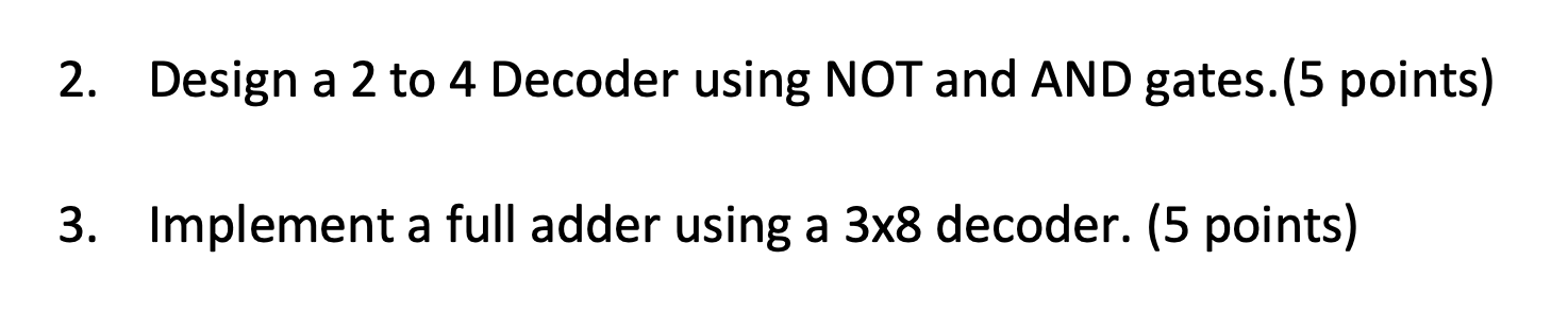 Solved 2 Design A 2 To 4 Decoder Using Not And And Gates 5 Chegg Solved 2 Design A 2 To 4 Decoder Using Not And And Gates 5 Chegg