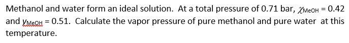 Solved Methanol and water form an ideal solution. At a total | Chegg.com