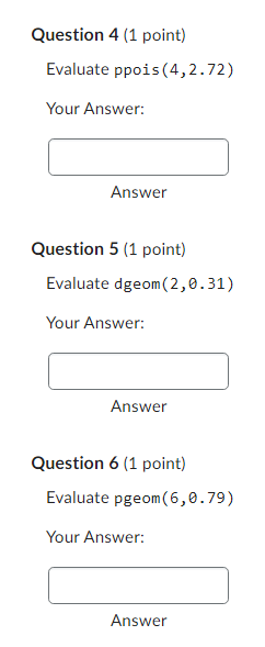 Solved Question 4 (1 point) Evaluate ppois (4, 2.72) Your | Chegg.com