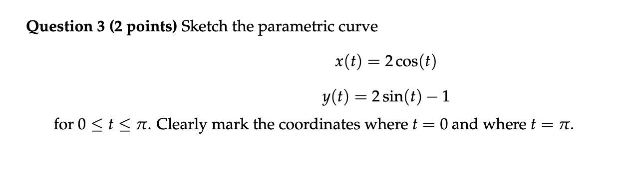 Solved Question 3 ( 2 points) Sketch the parametric curve | Chegg.com