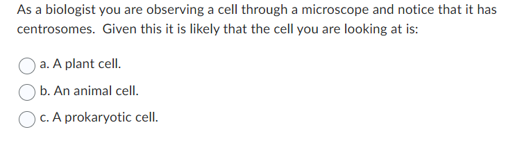 Solved As a biologist you are observing a cell through a | Chegg.com