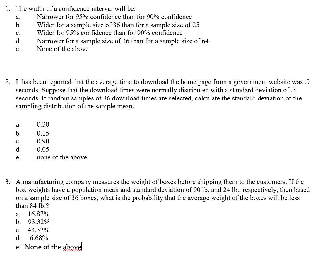 Solved 6. The width of a confidence interval will be: A.