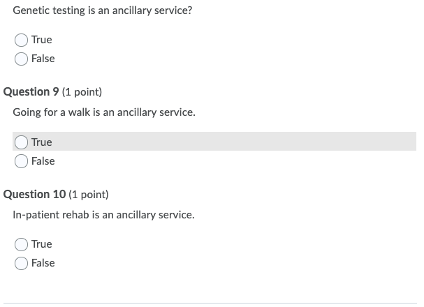 Genetic testing is an ancillary service? True False Question 9 (1 point) Going for a walk is an ancillary service. True False