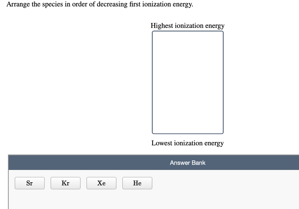 Solved Arrange the species in order of decreasing first | Chegg.com