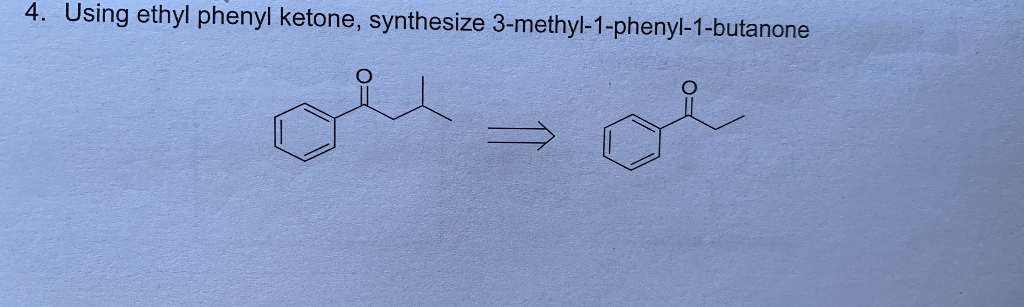 Solved 4 Using Ethyl Phenyl Ketone Synthesize