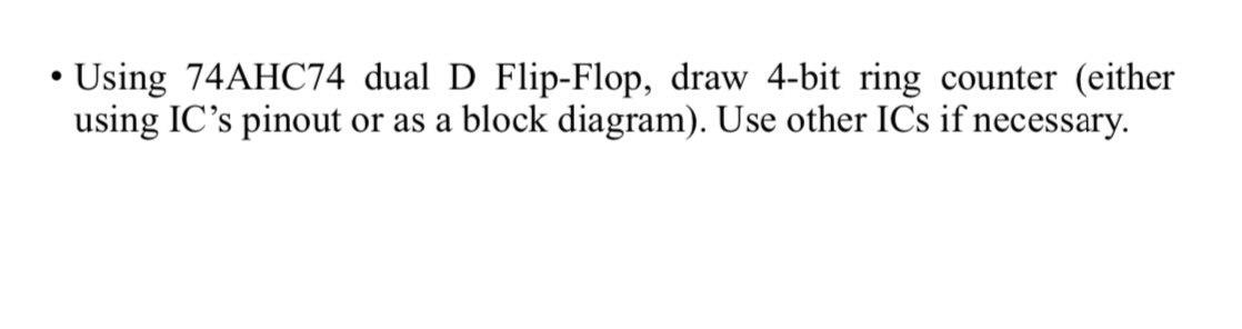 Solved . Using 74AHC74 dual D Flip-Flop, draw 4-bit ring | Chegg.com