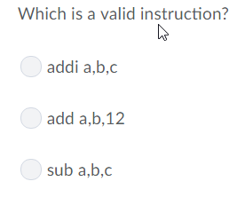 Which is a valid instruction? addi a,b,c add a,b,12 sub a,b,c