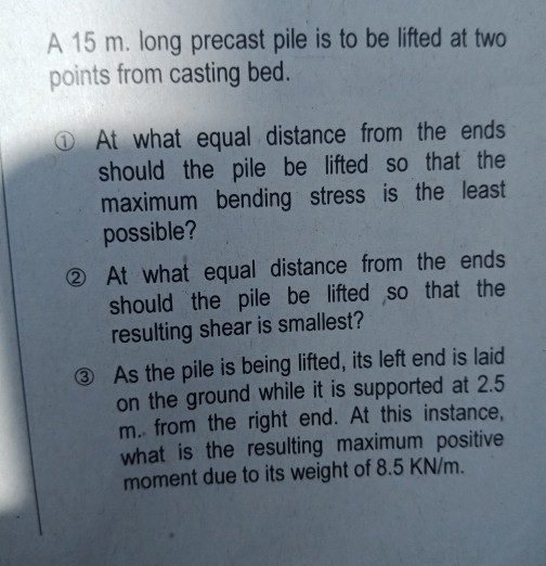 Solved A 15 m. long precast pile is to be lifted at two