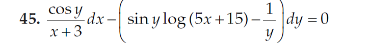 45. \( \frac{\cos y}{x+3} d x-\left(\sin y \log (5 x+15)-\frac{1}{y}\right) d y=0 \)