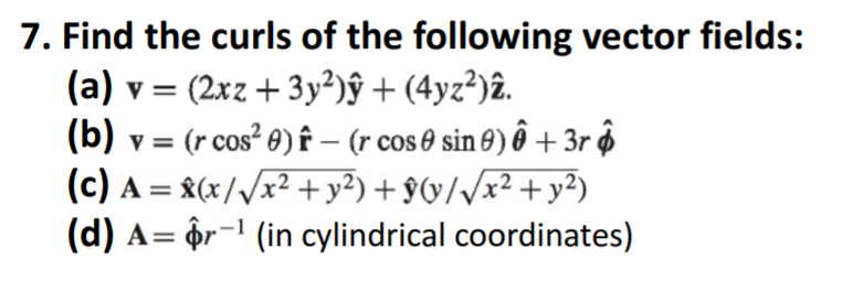 Solved 7 Find The Curls Of The Following Vector Fields Chegg Com