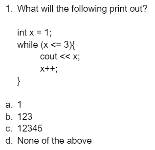Solved 1. What will the following print out? int x = 1; | Chegg.com