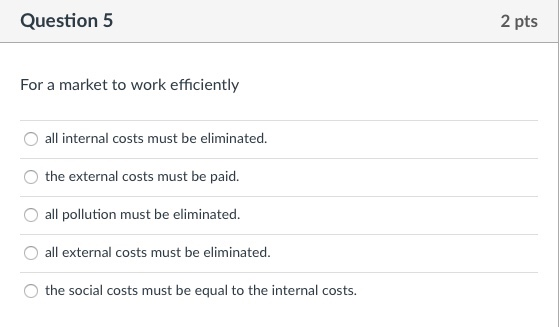 Solved Question 5 2 pts For a market to work efficiently O | Chegg.com