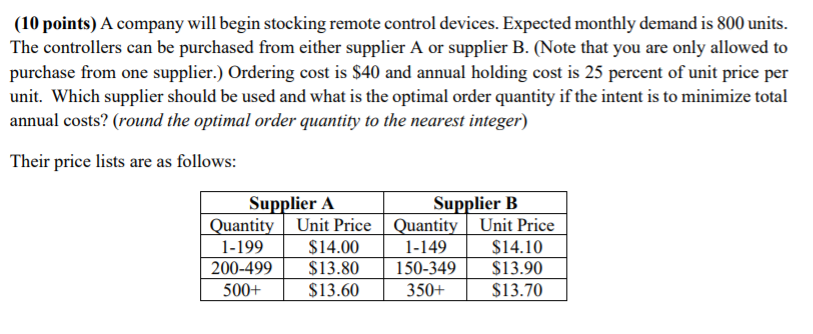 (10 points) A company will begin stocking remote control devices. Expected monthly demand is 800 units. The controllers can b