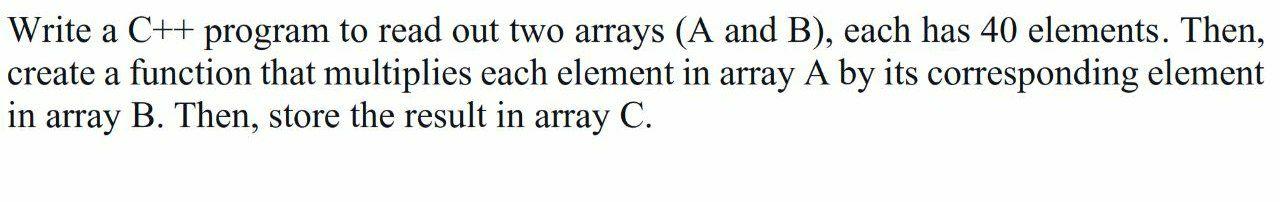 Solved Write a C++ program to read out two arrays (A and B), | Chegg.com