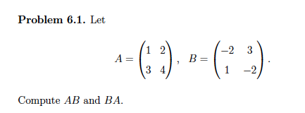 Solved Problem 6.1. Let 1 2 2 -2 3 A= B= 3 4 -2 Compute AB | Chegg.com