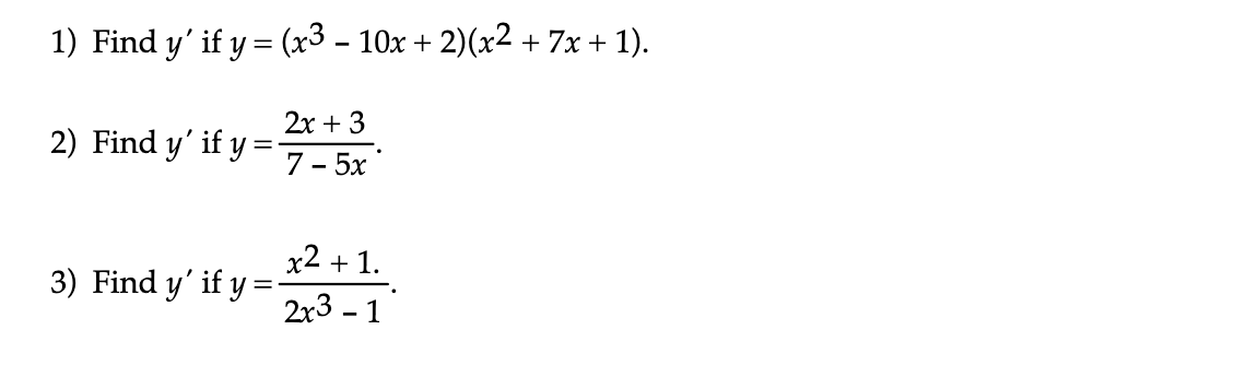 \( \begin{array}{l}y=\left(x^{3}-10 x+2\right)\left(x^{2}+7 x+1\right) . \\ y=\frac{2 x+3}{7-5 x} . \\ y=\frac{x^{2}+1}{2 x^{