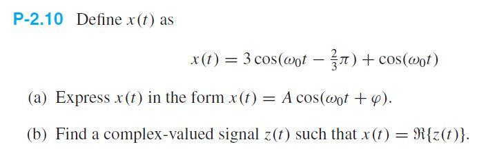 Solved P-2.10 Define x(t) as x(t)=3cos(ω0t−32π)+cos(ω0t) (a) | Chegg.com