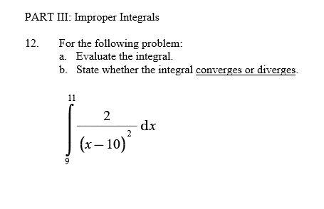 Solved PART III: Improper Integrals 12. For the following | Chegg.com