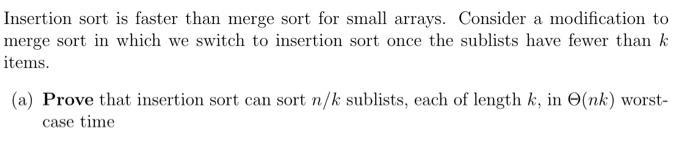 Solved Insertion sort is faster than merge sort for small | Chegg.com