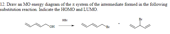 12. Draw an \( \mathrm{MO} \) energy diagram of the \( \pi \) system of the intermediate formed in the following ubstitution