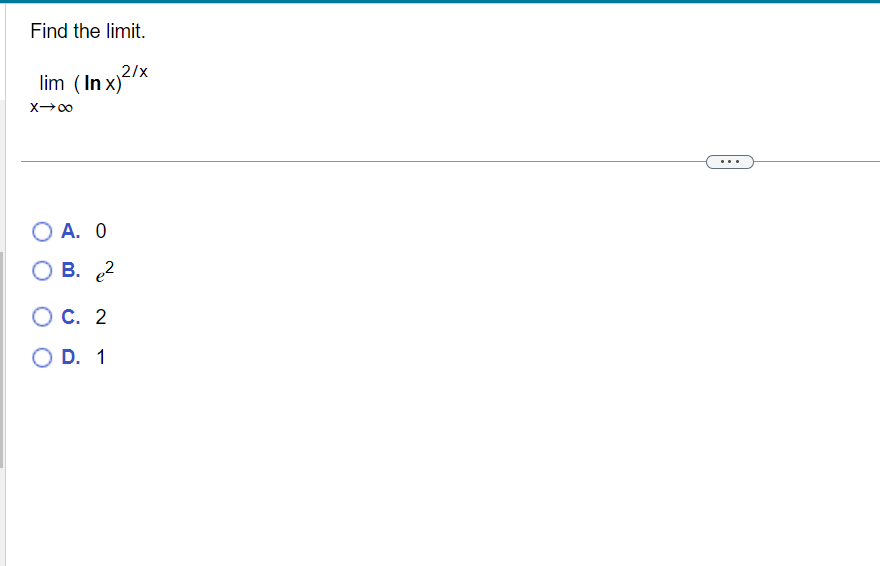 Solved Find The Limit. Limx→∞(lnx)2/x A. 0 B. E2 C. 2 D. 1 | Chegg.com