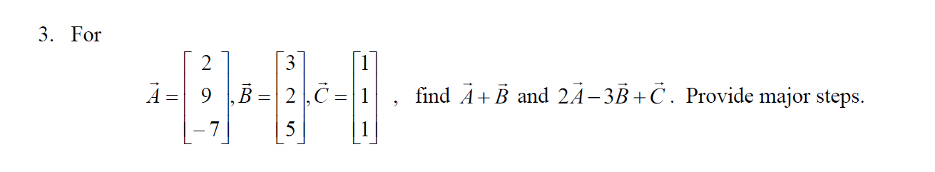Solved 3. For A = 9‚ B 2, C = 1 5 find A+B and 2A-3B+C. | Chegg.com