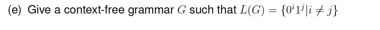 Solved (e) Give a context-free grammar G such that L(G) = | Chegg.com