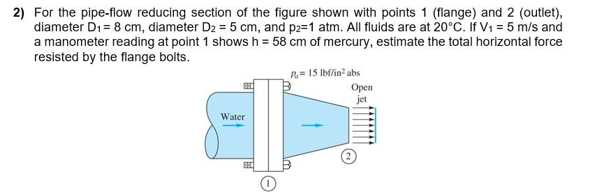 2) For the pipe-flow reducing section of the figure shown with points 1 (flange) and 2 (outlet), diameter \( \mathrm{D}_{1}=8