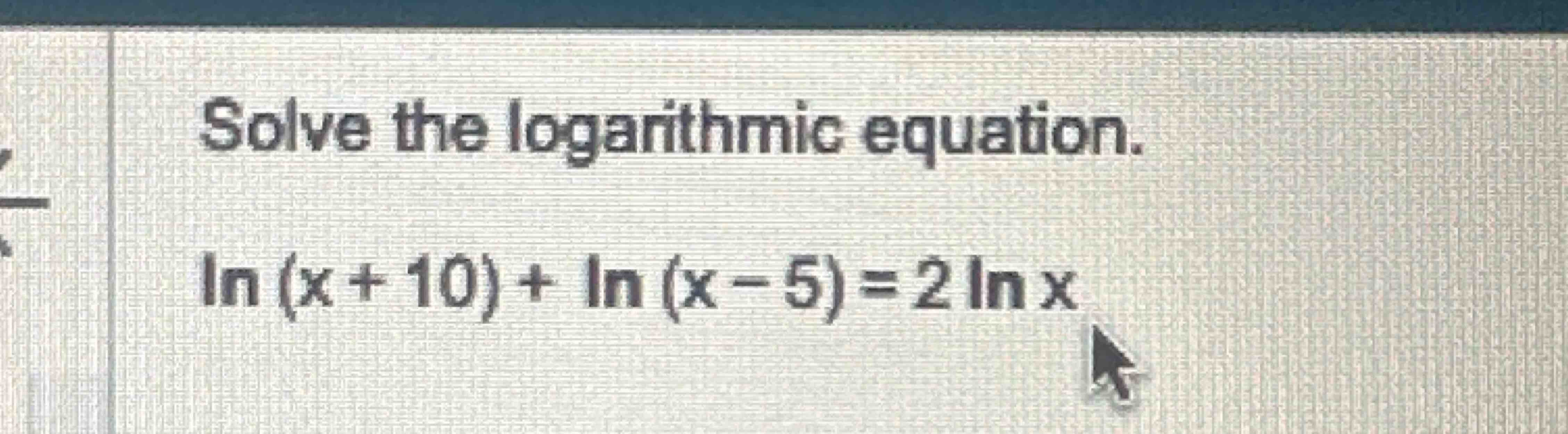 solved-solve-the-logarithmic-equation-ln-x-10-ln-x-5-2lnx-chegg