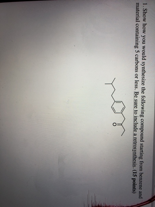 Solved 1. Show How You Would Synthesize The Following | Chegg.com