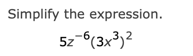 Solved Simplify the expression. 5z−6(3x3)2 | Chegg.com