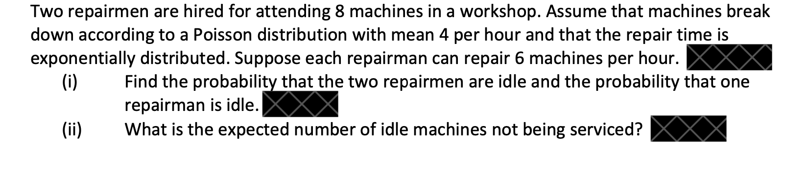 Solved Two repairmen are hired for attending 8 machines in a | Chegg.com