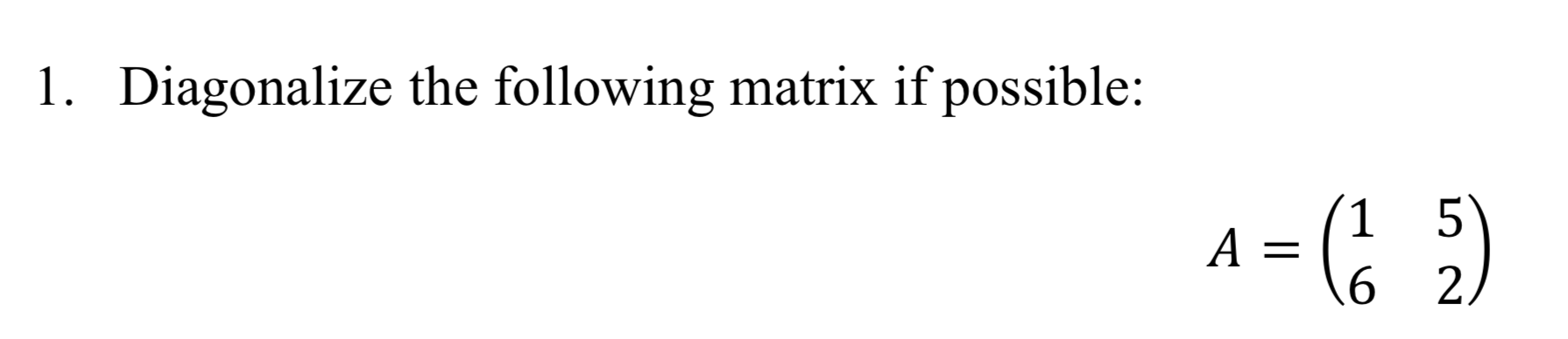 Solved 1. Diagonalize the following matrix if possible: A=0 | Chegg.com