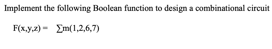 Solved Implement The Following Boolean Function To Design A | Chegg.com