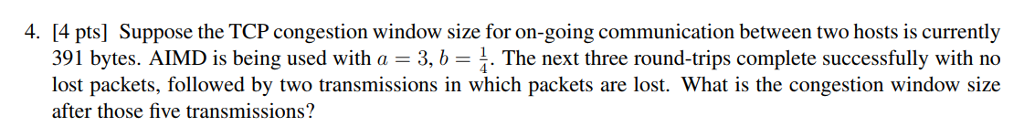 Solved 4. [4 pts] Suppose the TCP congestion window size for | Chegg.com