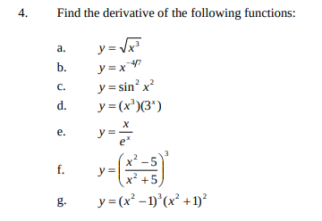 Find the derivative of the following functions: a. \( \quad y=\sqrt{x^{3}} \) b. \( y=x^{-4 / 7} \) c. \( y=\sin ^{2} x^{2} \