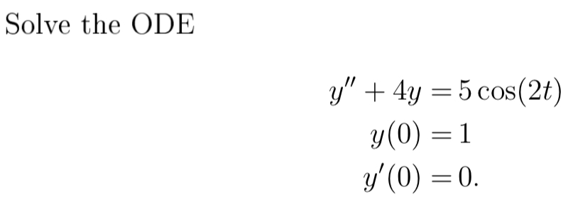 Solved Solve the ODE y" + 4y = 5 cos(2t) y(0) =1 y'(0) = 0. | Chegg.com