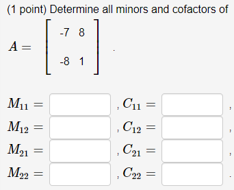 Solved (1 point) Determine all minors and cofactors of | Chegg.com