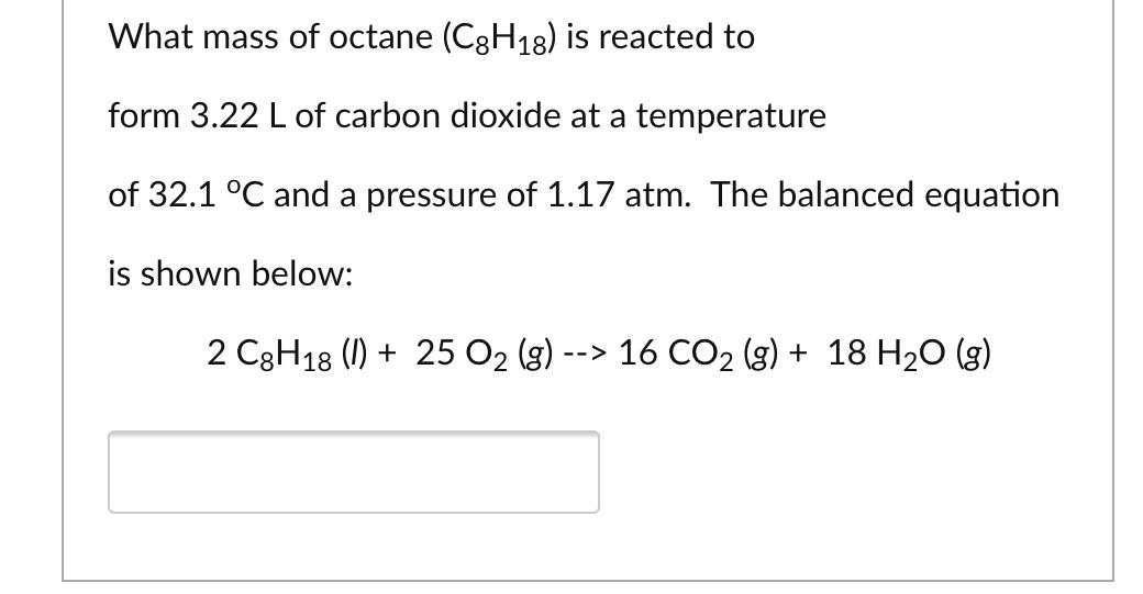 Solved What mass of octane (C3H18) is reacted to form 3.22 L | Chegg.com
