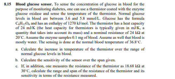 15 Blood glucose sensor. To sense the concentration of glucose in blood for the purpose of monitoring diabetes, one can use a