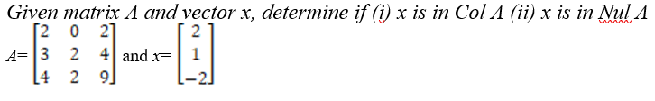Solved Given matrix A and vector x, determine if (i) x is in | Chegg.com